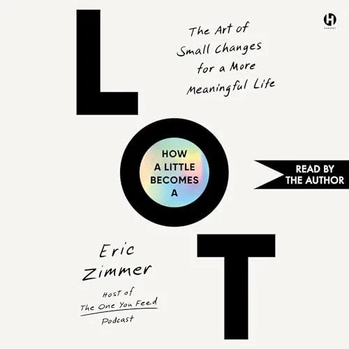 How a Little Becomes a Lot By Eric Zimmer